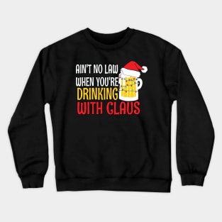 Aint No Law When youre drinking with Claus - Ugly Christmas Clause Beer Crewneck Sweatshirt